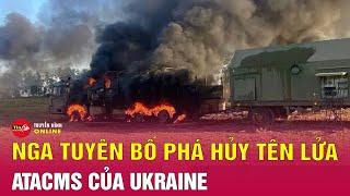 Quân đội Nga thông báo tập kích phá hủy bệ phóng tên lửa ATACMS chuẩn bị khai hỏa của Ukraine