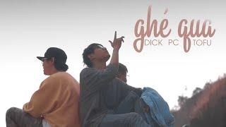 GHÉ QUA   OFFICIAL MV  Dick x PC x Tofu