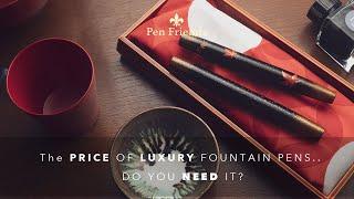 The price of LUXURY FOUNTAIN PENS....do YOU need it?