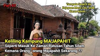 Keliling Kampung MAJAPAHIT Seperti Masuk Ke Zaman Ratusan Tahun Silam Dimana Orang MAJAPAHIT Skrng?