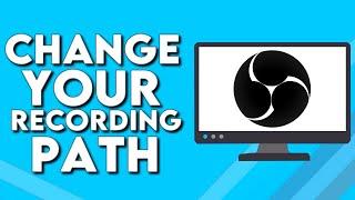 How To Change Your Recording Path on OBS Studio