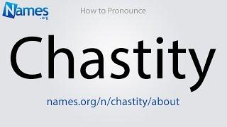 How to Pronounce Chastity