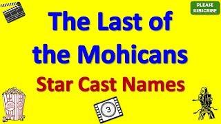 The Last of the Mohicans Star Cast Actor Actress and Director Name