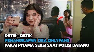 DETIK DETIK DEA ONLYFANS DITANGKAP POLISI KENAKAN PIYAMA SEKSI SAAT DIPERIKSA