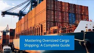 Mastering Oversized Cargo Shipping A Complete Guide