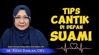 TIPS CANTIK DI DEPAN SUAMI - dr. Aisah Dahlan CMHt. CM.NLP.