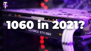 Does a GTX 1060 Hold Up in 2021?