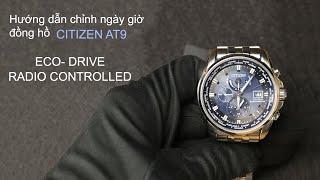 HƯỚNG DẪN CHỈNH NGÀY VÀ GIỜ ĐỒNG HỒ CITIZEN AT9 ECO-DRIVE RADIO CONTROLLED