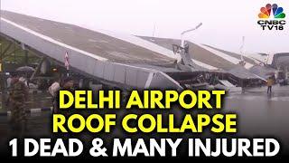 Delhi Airport Roof Collapse 1 Dead Multiple Injured Flights Suspended After Record Rainfall N18V