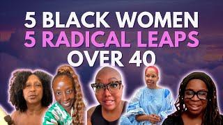 5 Black Women Who Took a RADICAL Leap Over 40 & 50 