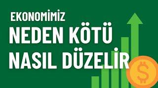 Ekonomimiz Neden Kötü? Nasıl Düzelir?