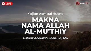 LIVE - Ustadz Abdullah Zaen Lc. MA - Makna Nama Allah Al-Muthiy