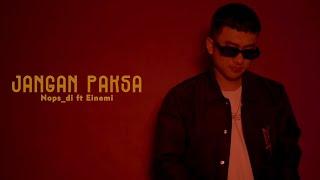 NOPS_DI - JANGAN PAKSA Ft. EINEMI Official MV