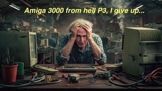 Amiga 3000 R6 From Hell P3 ...I had to give up...