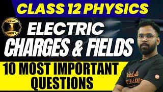 Electric Charges and Fields  Class 12 Physics  NCERT Chapter 1  10 Most Important Questions