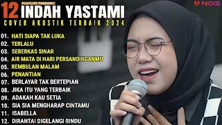 INDAH YASTAMI FULL ALBUM - HATI SIAPA TAK LUKA - TERLALU  COVER AKUSTIK TERBAIK