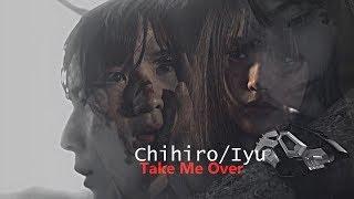 Chihiro + Iyu  Take Me Over