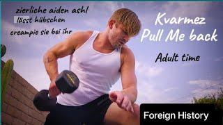 Kvarmez - Pull Me Back Adult time - zierliche aiden ashley 2024 MusicMP3_160K