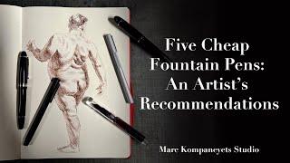 Five Cheap Fountain Pens An Artists Recommendations