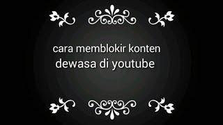 KHUSUS ANAK  CARA MEMBLOKIR KONTEN VIDEO DEWASA DI YOUTUBE  TERBARU