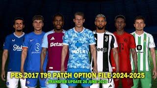 PES 2017 NEW T99 PATCH OPTION FILE 2024-2025  TRANSFER UPDATE 26 JUNE 2024