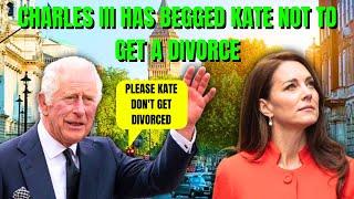 Charles III Pleads to Kate Middleton Dont Divorce William