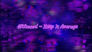 GRLwood  Keep It Average  Lyric Video