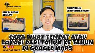 LIHAT TEMPAT ATAU LOKASI DARI TAHUN KE TAHUN DI GOOGLE MAPS