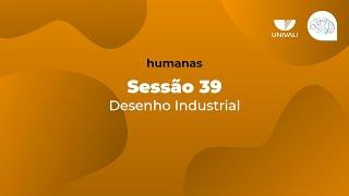Sessão 39 Desenho Industrial