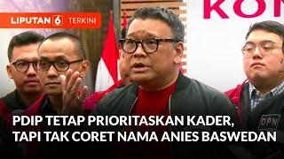 Prioritaskan Kader Internal PDIP Tak Coret Nama Anies dari Kandidat Bacagub Jakarta  Liputan 6
