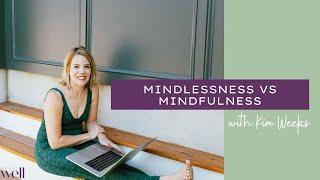 Mindlessness vs. Mindfulness