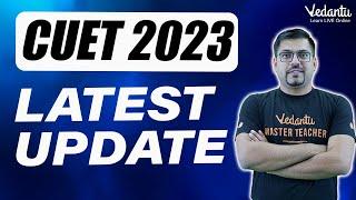 CUET 2023 Application Update  Exam Forms Latest Update #cuet2023 #jee #vedantu #update #class12