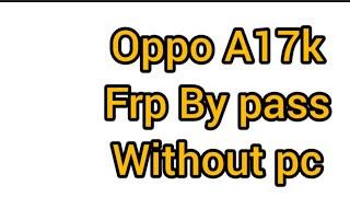 Oppo a17 frp bypass kaise kare  oppo a17 frp bypass without PC 2024 #frpbypass