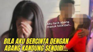 BILA AKU BERCINTA DENGAN ABANG KANDUNG SENDIRI  KISAH BENAR