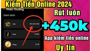 App kiếm tiền online miễn phí rút +450.000đ về atm cực kì uy tín với app kiếm tiền online 2024