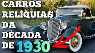 CARROS ANTIGOS - RELÍQUIAS DA  DÉCADA DE 1930