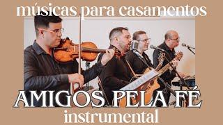 Amigos Pela Fé instrumental - Músicas Para Casamentos