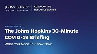 Johns Hopkins Coronavirus Resource Center Live 30-Minute Briefing - September 9 2022