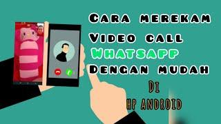 Cara Merekam Video Call WhatsApp di HP android dengan mudah