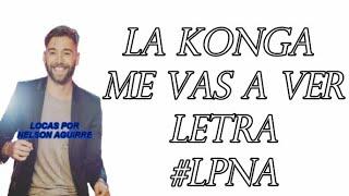 LA KONGA - ME VAS A VER - LETRA LYRICS