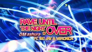 DM Ashura Feat. MC Jay & Veronica - Rave Until The Night Is Over Cyber Trance Mix