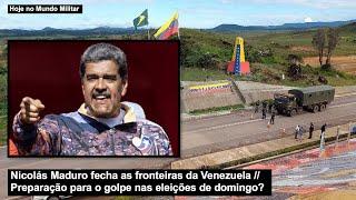 Nicolás Maduro fecha as fronteiras da Venezuela – Preparação para o golpe nas eleições de domingo?