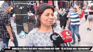 GURBETÇİLER TÜRKİYE’DEKİ HAYAT PAHALILIĞINDAN DERT YANDI “SİZ BU ÜLKEDE NASIL YAŞIYORSUNUZ?”