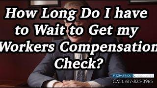 How long do I have to wait to get my workers’ compensation check?