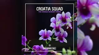 Croatia Squad - You Should Already Know OUT NOW