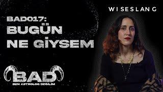 BAD017 Bugün Ne Giysem #benastrologdeğilim