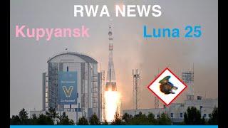 RWA NEWS Kupyansk offensive & Luna 25 moon mission