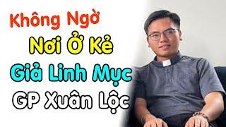 Ai Ngờ Nạn N.hân chỉ Nơi Ở Kẻ Giả Linh Mục ở Giáo Phận Xuân Lộc - Xin Cầu Nguyện Giáo Hội VN