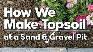 How We Make Topsoil at a Sand and Gravel Pit