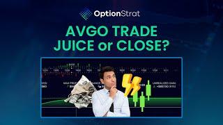 AVGO    Juice  or  Close  the trade